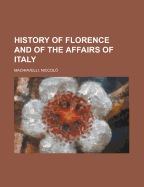 History of Florence and of the Affairs of Italy