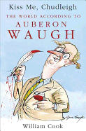Kiss Me Chudleigh: The World According to Auberon Waugh