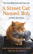 A Street Cat Named Bob: How One Man and His Cat Found Hope on the Streets