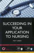 Succeeding in Your Application to Nursing: How to Prepare the Perfect UCAS Personal Statement (includes 20 Nursing Personal Statement Examples)