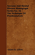 Nervous and Mental Disease Monograph Series No. 26 - The Technique of Psychoanalysis