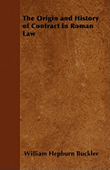 The Origin and History of Contract in Roman Law