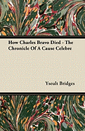 How Charles Bravo died : the chronicle of a cause c�l�bre