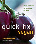 Quick-Fix Vegan: Healthy, Homestyle Meals in 30 Minutes or Less