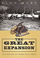 The Great Expansion: The Ultimate Risk That Changed the Nhl Forever