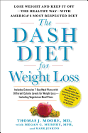 The Dash Diet for Weight Loss: Lose Weight and Keep It Off--The Healthy Way--With America's Most Respected Diet