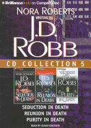 J.D. Robb CD Collection 5: Seduction in Death, Reunion in Death, Purity in Death