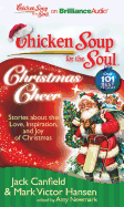 Chicken Soup for the Soul: Christmas Cheer: 101 Stories about the Love, Inspiration, and Joy of Christmas