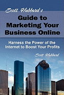 Scott Hubbard's Guide to Marketing Your Business Online