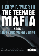 THE TEENAGE MAFIA:BOOK 1: Not your average gang Henry F. Tyler III