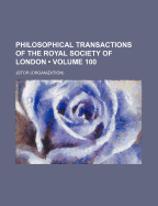 Philosophical Transactions of the Royal Society of London Volume 100