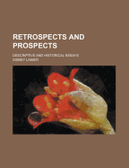 Retrospects and Prospects; Descriptive and Historical Essays