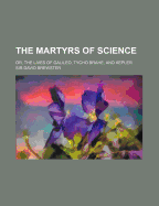 The Martyrs of Science or the Lives of Galileo, Tycho Brahe and Kepler