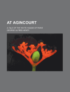 At Agincourt; A Tale of the White Hoods of Paris