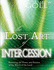The Lost Art of Intercession Expanded Edition (1 Volumes Set): Restoring the Power and Passion of the Watch of the Lord