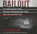 Bailout: An Inside Account of How Washington Abandoned Main Street While Rescuing Wall Street