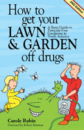 How to Get Your Lawn & Garden Off Drugs: A Basic Guide to Pesticide-Free Gardening in North America