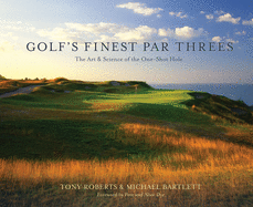 Golf'S Finest Par Threes: The Art and Science of the One-Shot Hole