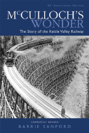 McCulloch's Wonder: The Story of the Kettle Valley Railway