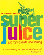 Superjuice: Juicing for Health and Healing