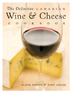 The Definitive Canadian Wine & Cheese Cookbook