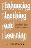 Enhancing Teaching and Learning: A Leadership Guide for School Library Media Specialists