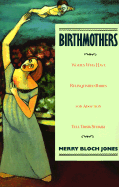 Birthmothers: Women Who Have Relinquished Babies for Adoption Tell Their Stories