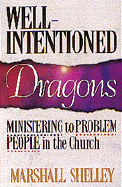 Well-Intentioned Dragons: Ministering to Problem People in the Church