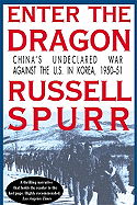 Enter the Dragon: China's Undeclared War Against the U.S. in Korea, 1950-51