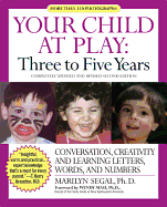 Your Child at Play Three to Five Years: Conversation, Creativity, and Learning Letters, Words, and Numbers
