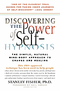 Discovering the Power of Self-Hypnosis: The Simple, Natural Mind-Body Approach to Change and Healing