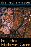 First Fruits of Prayer: A Forty Day Journey Through the Canon of St. Andrew