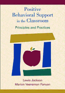 Positive Behavioral Support in the Classroom: Principles and Practices Lewis Jackson, Marion V. Panyan and Diane Lea Ryndak