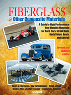 Fiberglass and Other Composite Materials: A Guide to High Performance Non-Metallic Materials for Race Cars, Street Rods, Body Shops, Boats and Aircraft