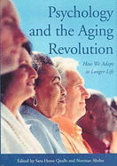 Psychology and the Aging Revolution: How We Adapt to Longer Life Sarah Honn Qualls and Norman Abeles