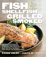 Fish & Shellfish, Grilled & Smoked: 300 Flavor-Filled Recipes, Plus Really Good Sauces, Marinades, Rubs, and Sides