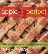 Apple Pie Perfect: 100 Delicious and Decidedly Different Recipes for America's Favorite Pie