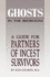 Ghosts in the Bedroom: A Guide for the Partners of Incest Survivors