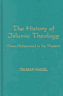 The History of Islamic Theology (Die Geschichte Der Islamischen Theologie): From Muhammad to the Present