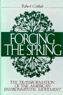Forcing the Spring: The Transformation of the American Environmental Movement