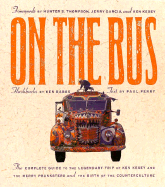 On the Bus: The Complete Guide to the Legendary Trip of Ken Kesey and the Merry Pranksters and the Birth of the Counterculture