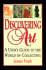 Discovering Art: A User's Guide to the World of Collecting