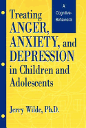Treating Anger, Anxiety, & Depression in Children and Adolescents: A Cognitive-Behavioral Perspective