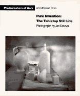 Pure Invention--The Tabletop Still Life: Photographs