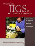 Ingenious Jigs and Shop Accessories: Clever Ideas for Improving Your Shop and Tools