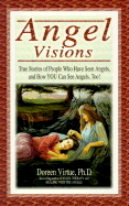 Angel Visions: True Stories of People Who Have Seen Angels and How You Can See Angels Too!