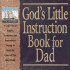 God's Little Instruction Book for Dad: A Collection of Simple, Humorous, and Inspirational Sayings to Quiet the Chaos of Your Busy World