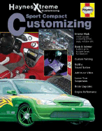 Hayne Xtreme Customizing Sport Compact Customizing (Haynes Manuals) John Haynes