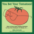 You Bet Your Tomatoes: How to Grow Great Tasting Tomatoes in Your Own Backyard, or Garden, Or...