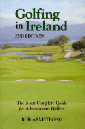 by Rob Armstrong, Robert Armstrong. Golfing in Ireland: The Most Complete